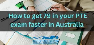 How to get 79 in your PTE exam faster in Australia