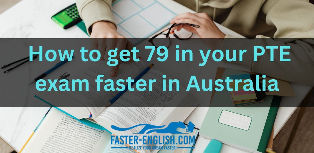 How to get 79 in your PTE exam faster in Australia