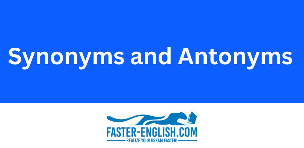 Synonyms and antonyms