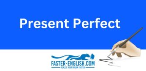 The Present Perfect Tense: What it is and How to Use it - Faster English