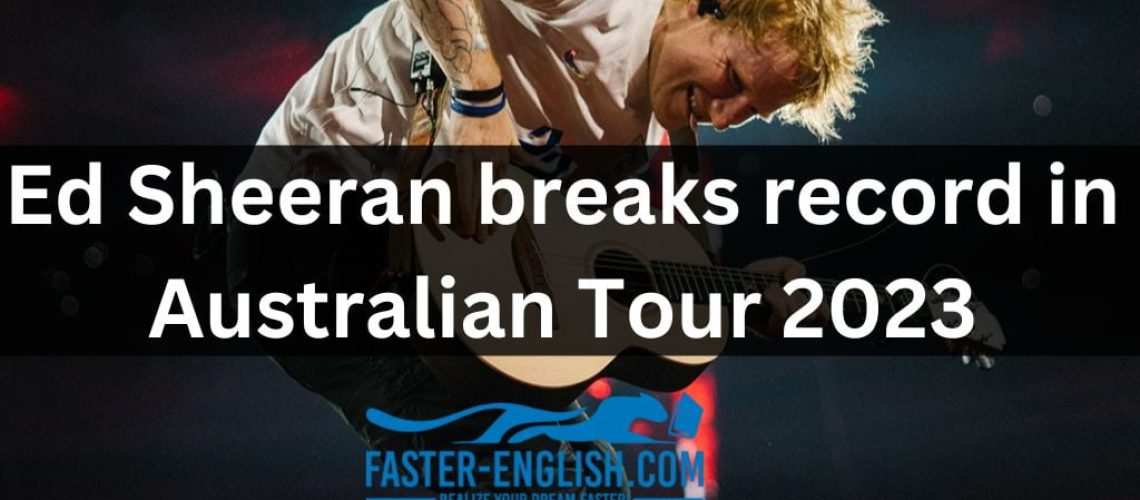 Ed Sheeran breaks record in Australian Tour 2023