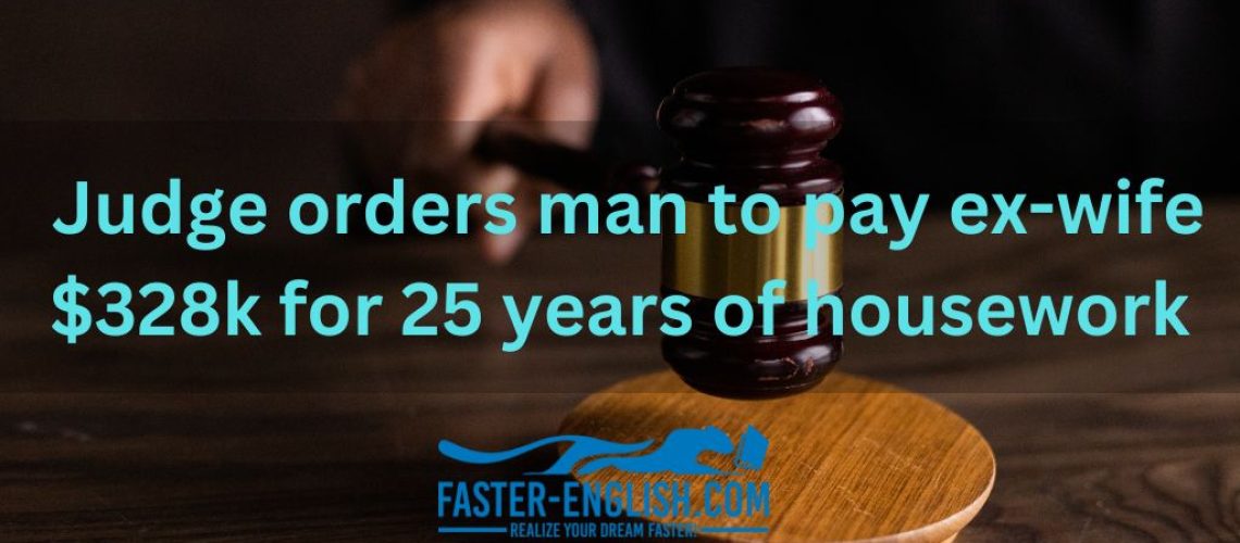 Judge orders man to pay ex-wife $328k for 25 years of housework